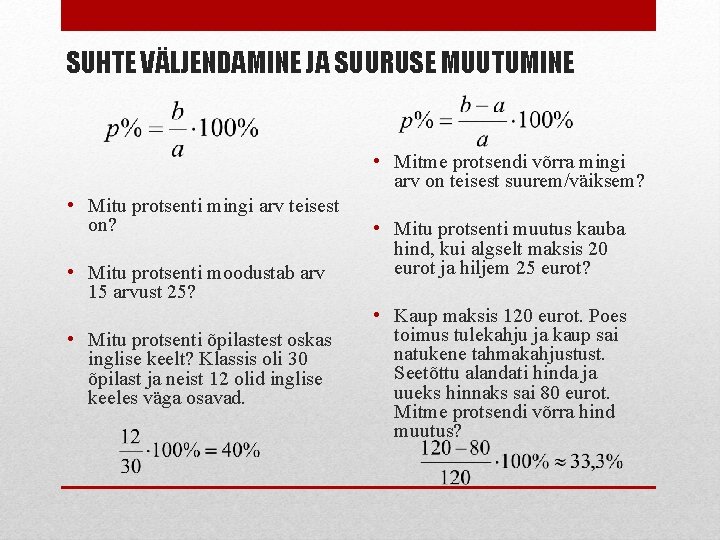 SUHTE VÄLJENDAMINE JA SUURUSE MUUTUMINE • Mitme protsendi võrra mingi arv on teisest suurem/väiksem?