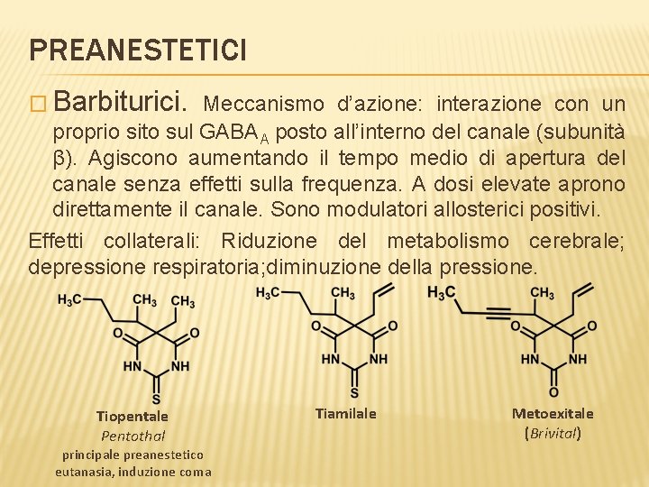 PREANESTETICI � Barbiturici. Meccanismo d’azione: interazione con un proprio sito sul GABAA posto all’interno