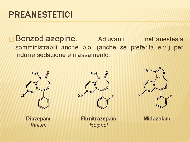 PREANESTETICI � Benzodiazepine. Adiuvanti nell’anestesia somministrabili anche p. o. (anche se preferita e. v.