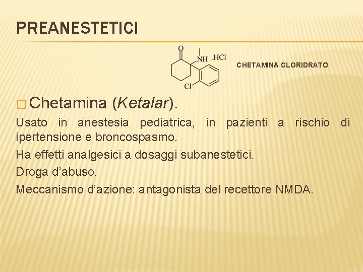 PREANESTETICI CHETAMINA CLORIDRATO � Chetamina (Ketalar). Usato in anestesia pediatrica, in pazienti a rischio