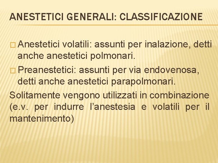 ANESTETICI GENERALI: CLASSIFICAZIONE � Anestetici volatili: assunti per inalazione, detti anche anestetici polmonari. �