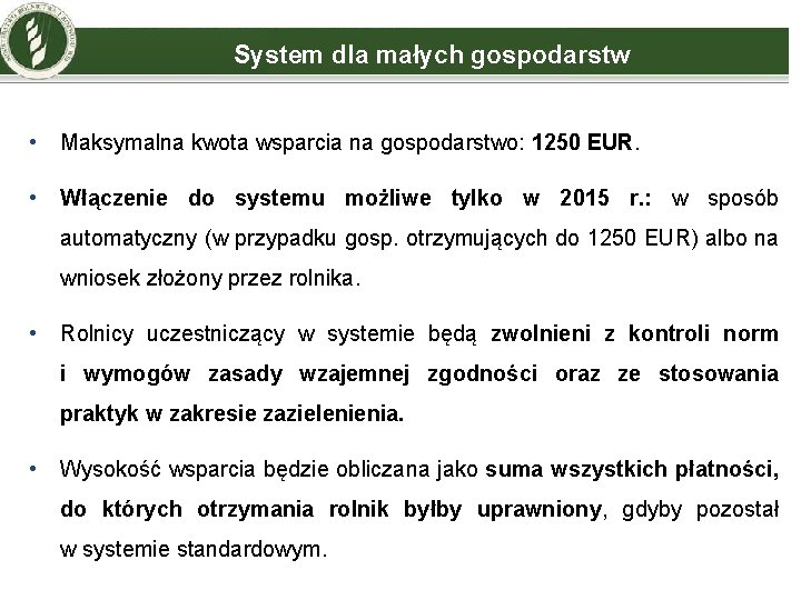 System dla małych gospodarstw • Maksymalna kwota wsparcia na gospodarstwo: 1250 EUR. • Włączenie