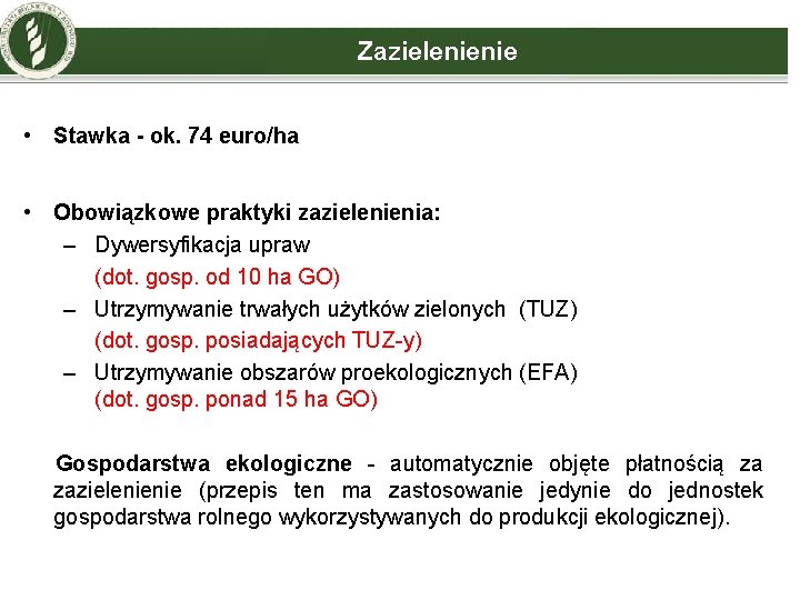 Zazielenienie • Stawka - ok. 74 euro/ha • Obowiązkowe praktyki zazielenienia: – Dywersyfikacja upraw