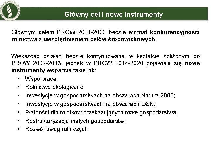 Główny cel i nowe instrumenty Głównym celem PROW 2014 -2020 będzie wzrost konkurencyjności rolnictwa