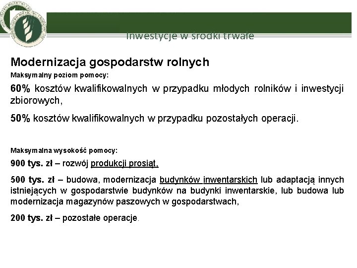 Inwestycje w środki trwałe Modernizacja gospodarstw rolnych Maksymalny poziom pomocy: 60% kosztów kwalifikowalnych w