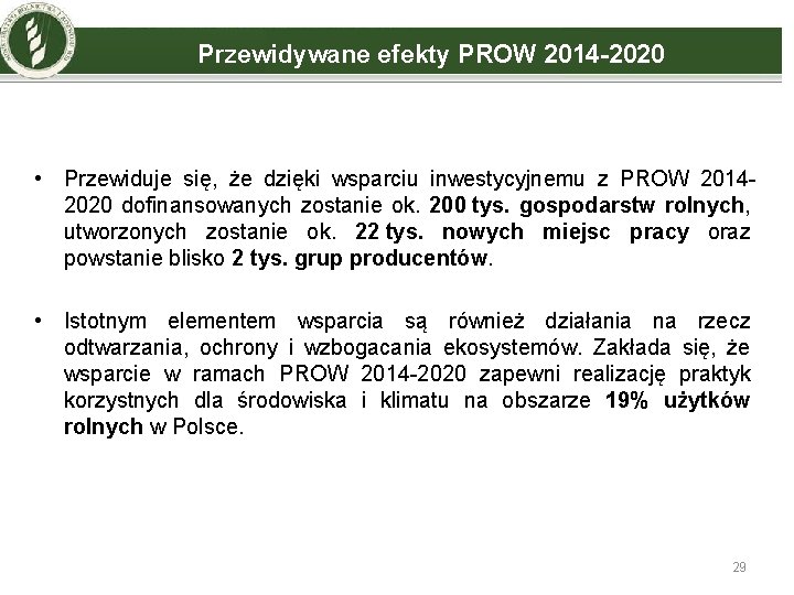 Przewidywane efekty PROW 2014 -2020 • Przewiduje się, że dzięki wsparciu inwestycyjnemu z PROW