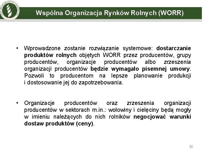 Wspólna Organizacja Rynków Rolnych (WORR) • Wprowadzone zostanie rozwiązanie systemowe: dostarczanie produktów rolnych objętych