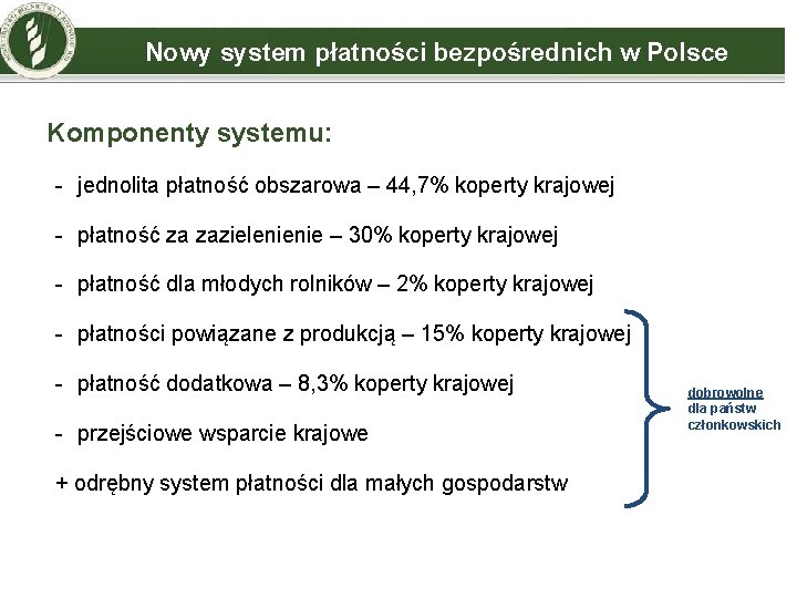 Nowy system płatności bezpośrednich w Polsce Komponenty systemu: - jednolita płatność obszarowa – 44,