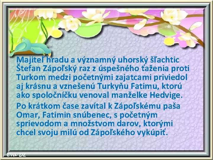 Majiteľ hradu a významný uhorský šľachtic Štefan Zápoľský raz z úspešného ťaženia proti Turkom