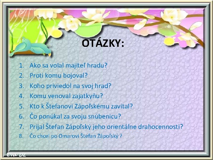 OTÁZKY: 1. 2. 3. 4. 5. 6. 7. Ako sa volal majiteľ hradu? Proti