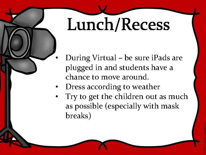 Lunch/Recess • During Virtual – be sure i. Pads are plugged in and students