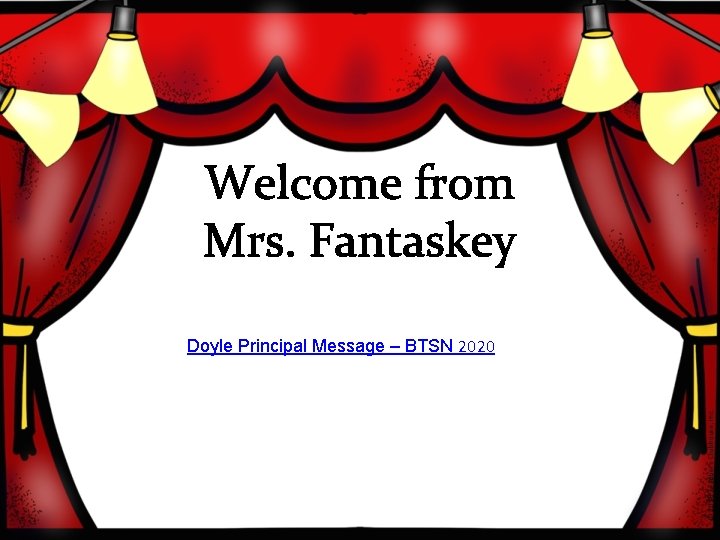 Welcome from Mrs. Fantaskey Doyle Principal Message – BTSN 2020 Welcome from Mrs. Fantaskey Doyle Principal Message – BTSN 2020