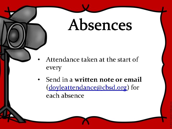 Absences • Attendance taken at the start of every • Send in a written