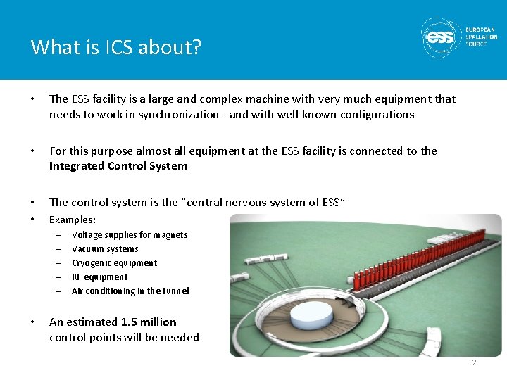 What is ICS about? • The ESS facility is a large and complex machine