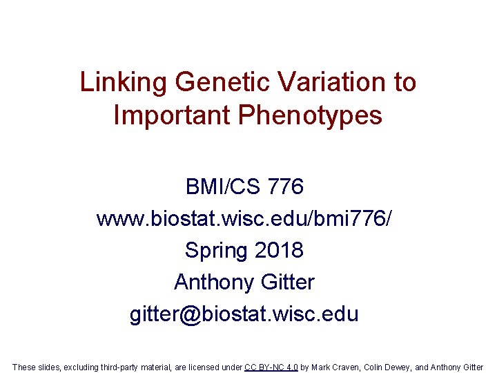 Linking Genetic Variation to Important Phenotypes BMI/CS 776 www. biostat. wisc. edu/bmi 776/ Spring