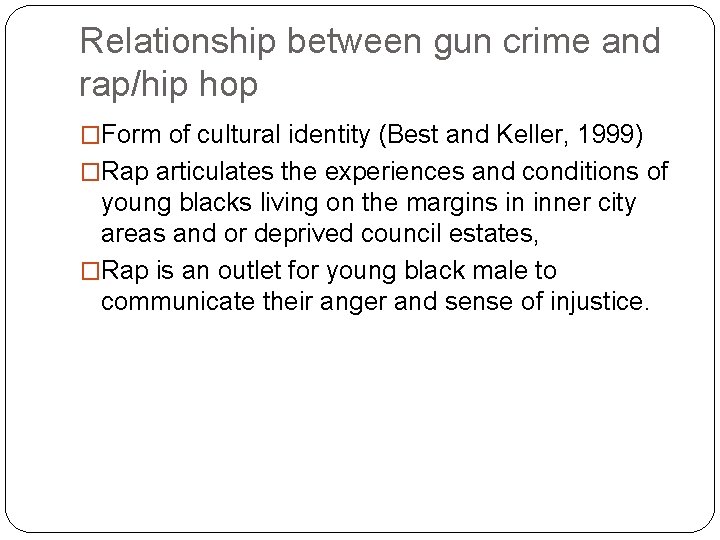 Relationship between gun crime and rap/hip hop �Form of cultural identity (Best and Keller,