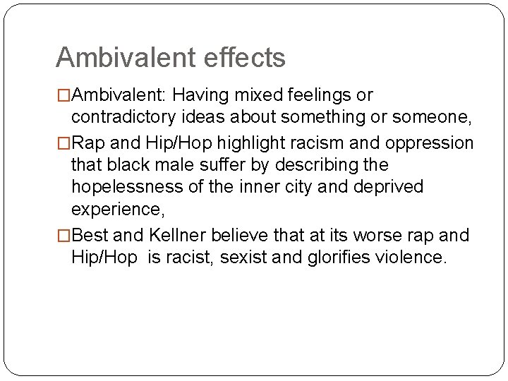 Ambivalent effects �Ambivalent: Having mixed feelings or contradictory ideas about something or someone, �Rap