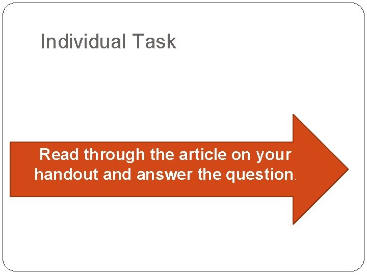 Individual Task Read through the article on your handout and answer the question. 