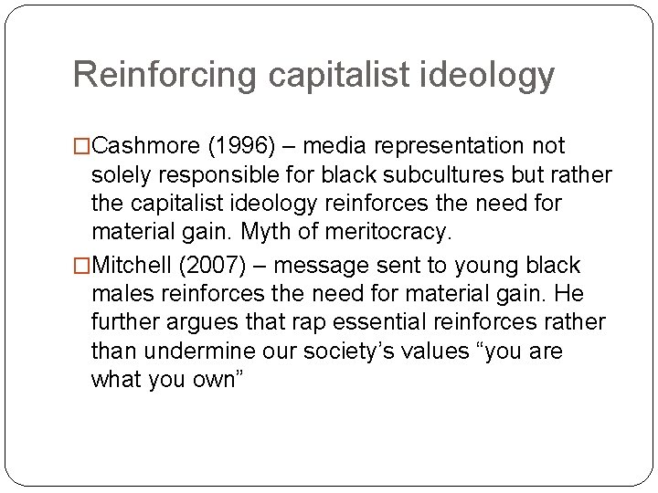 Reinforcing capitalist ideology �Cashmore (1996) – media representation not solely responsible for black subcultures