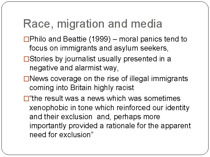 Race, migration and media �Philo and Beattie (1999) – moral panics tend to focus