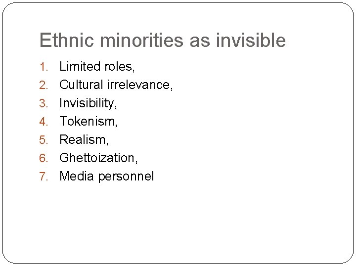 Ethnic minorities as invisible 1. Limited roles, 2. Cultural irrelevance, 3. Invisibility, 4. Tokenism,