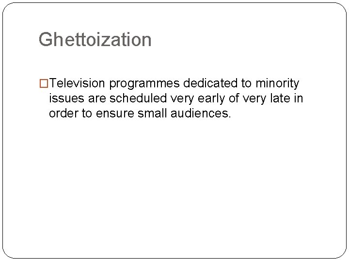 Ghettoization �Television programmes dedicated to minority issues are scheduled very early of very late