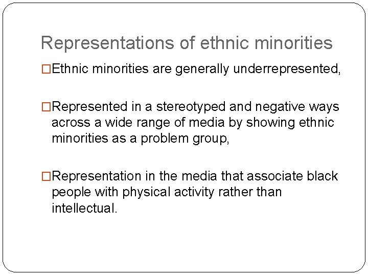 Representations of ethnic minorities �Ethnic minorities are generally underrepresented, �Represented in a stereotyped and