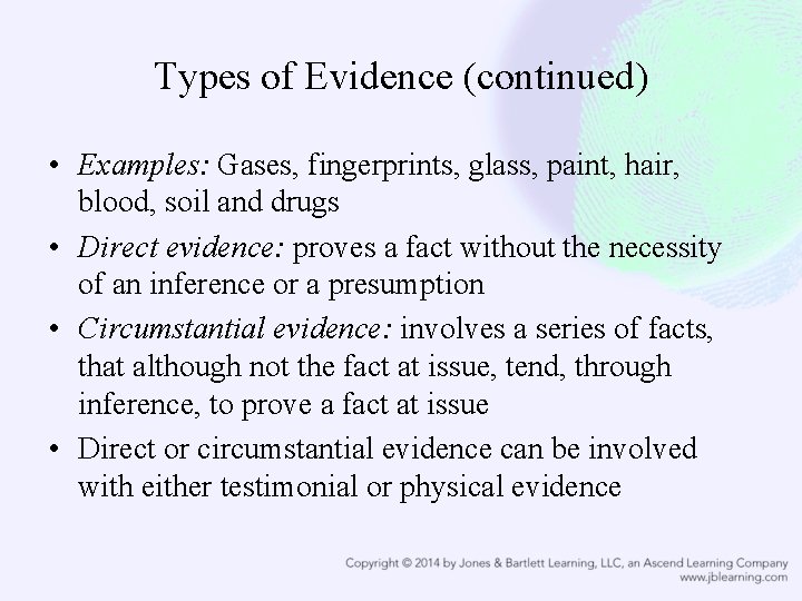 Types of Evidence (continued) • Examples: Gases, fingerprints, glass, paint, hair, blood, soil and
