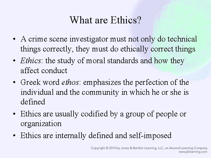 What are Ethics? • A crime scene investigator must not only do technical things