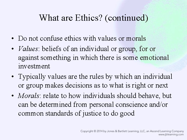 What are Ethics? (continued) • Do not confuse ethics with values or morals •