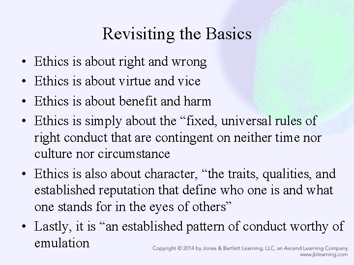 Revisiting the Basics • • Ethics is about right and wrong Ethics is about