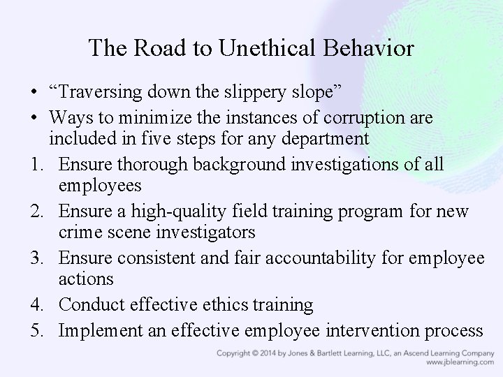 The Road to Unethical Behavior • “Traversing down the slippery slope” • Ways to