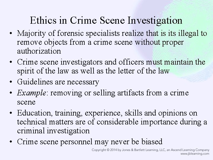 Ethics in Crime Scene Investigation • Majority of forensic specialists realize that is its