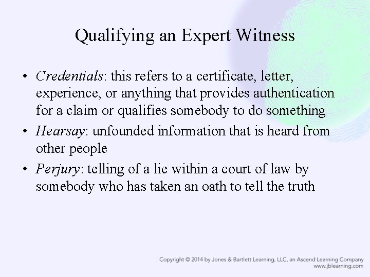 Qualifying an Expert Witness • Credentials: this refers to a certificate, letter, experience, or