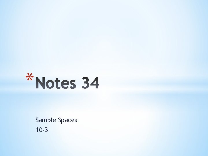 * Sample Spaces 10 -3 