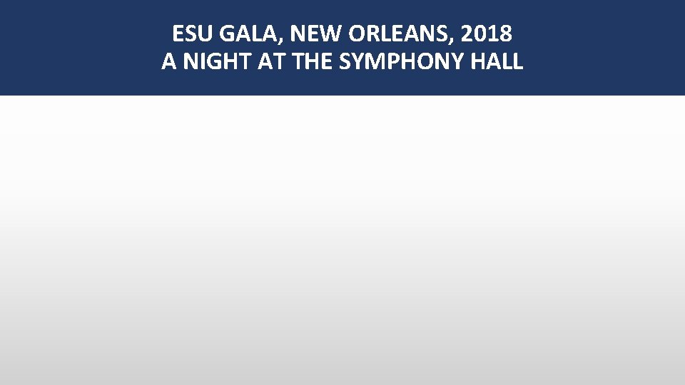 ESU GALA, NEW ORLEANS, 2018 A NIGHT AT THE SYMPHONY HALL 