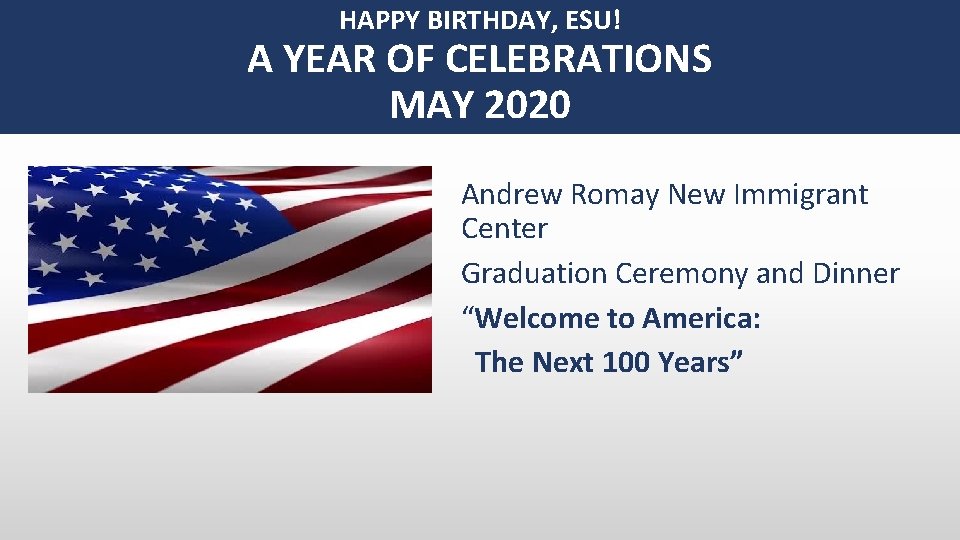HAPPY BIRTHDAY, ESU! A YEAR OF CELEBRATIONS MAY 2020 Andrew Romay New Immigrant Center