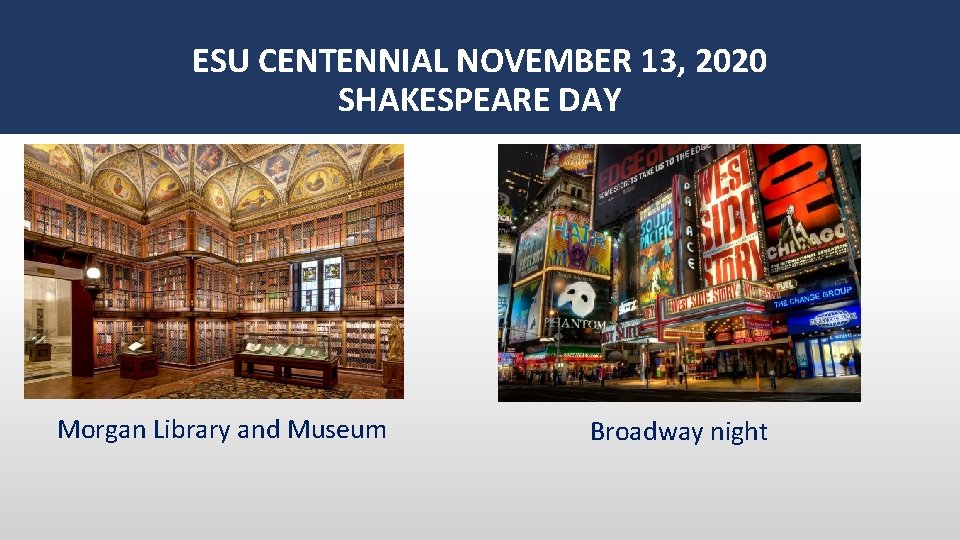 ESU CENTENNIAL NOVEMBER 13, 2020 SHAKESPEARE DAY Morgan Library and Museum Broadway night 