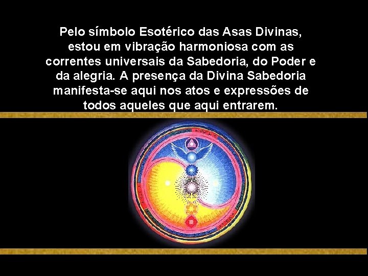 Pelo símbolo Esotérico das Asas Divinas, estou em vibração harmoniosa com as correntes universais