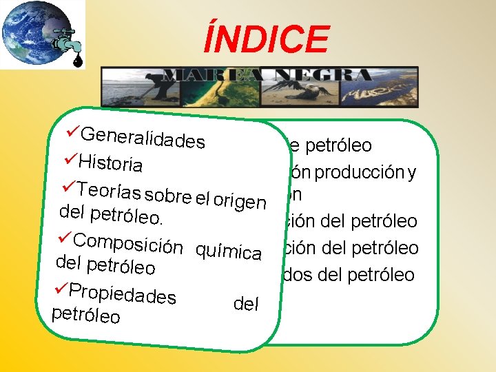 ÍNDICE üGeneralidade s üTipos de petróleo üHistoria üDetección producción y üTeorías sobre evaluación el