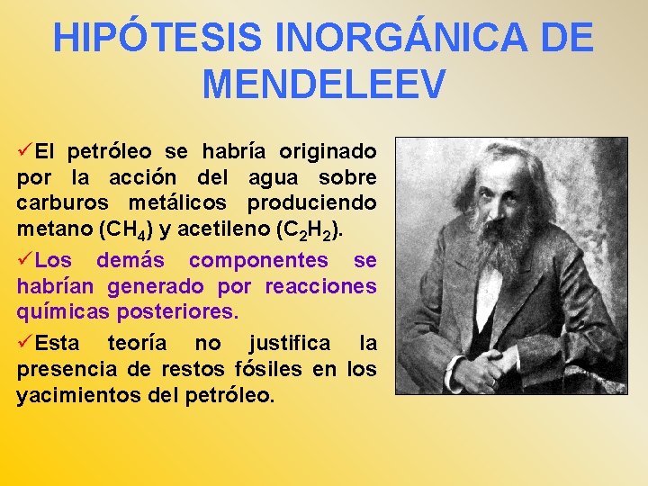 HIPÓTESIS INORGÁNICA DE MENDELEEV üEl petróleo se habría originado por la acción del agua