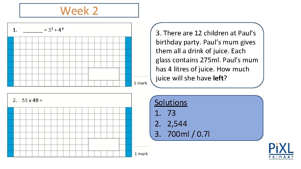 Week 2 1. _______ = 3² + 4³ 2. 53 x 48 = 3. Week 2 1. _______ = 3² + 4³ 2. 53 x 48 = 3.