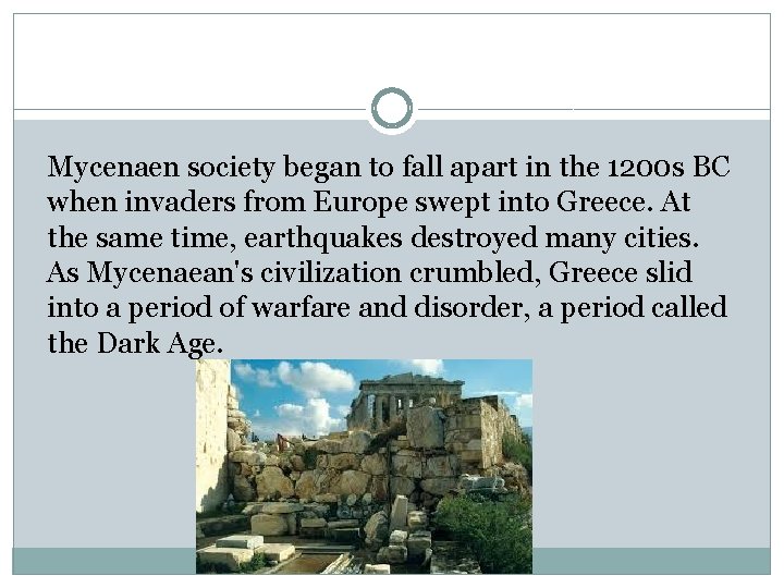 Mycenaen society began to fall apart in the 1200 s BC when invaders from Mycenaen society began to fall apart in the 1200 s BC when invaders from