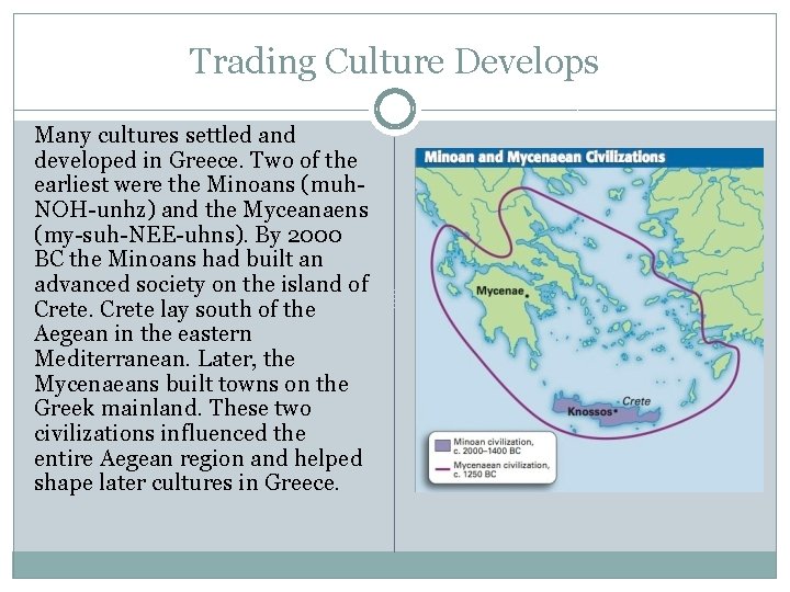 Trading Culture Develops Many cultures settled and developed in Greece. Two of the earliest Trading Culture Develops Many cultures settled and developed in Greece. Two of the earliest