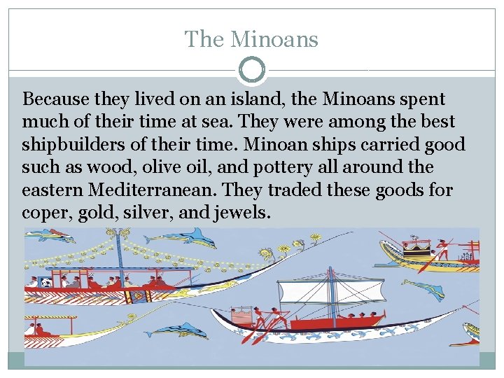 The Minoans Because they lived on an island, the Minoans spent much of their The Minoans Because they lived on an island, the Minoans spent much of their