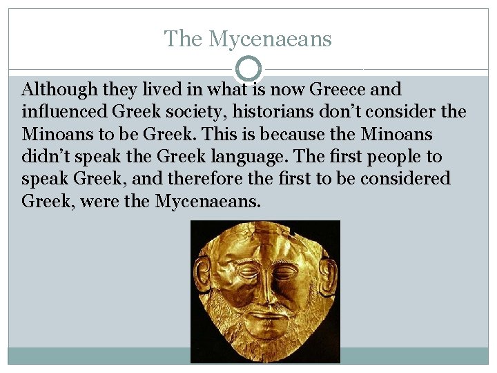 The Mycenaeans Although they lived in what is now Greece and influenced Greek society, The Mycenaeans Although they lived in what is now Greece and influenced Greek society,