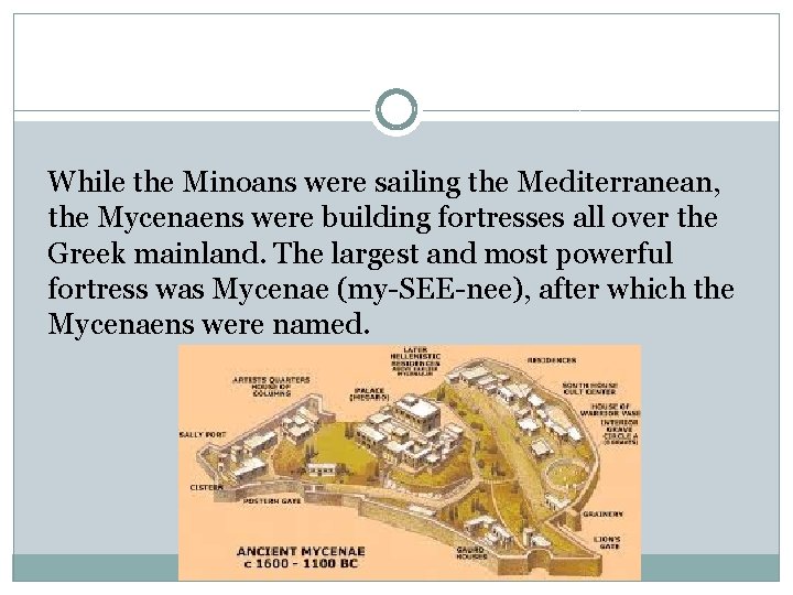 While the Minoans were sailing the Mediterranean, the Mycenaens were building fortresses all over While the Minoans were sailing the Mediterranean, the Mycenaens were building fortresses all over