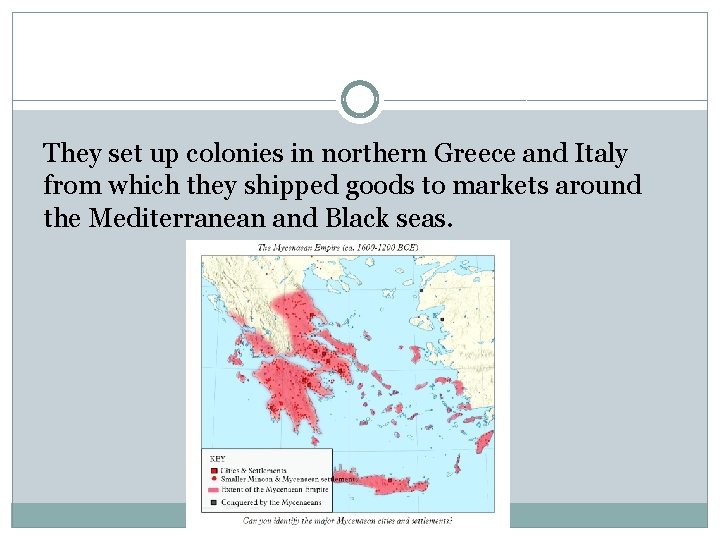 They set up colonies in northern Greece and Italy from which they shipped goods They set up colonies in northern Greece and Italy from which they shipped goods