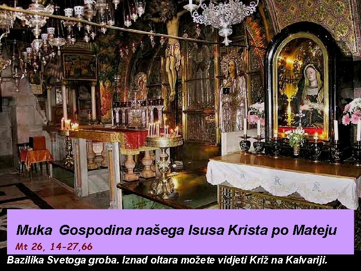 Muka Gospodina našega Isusa Krista po Mateju Mt 26, 14 -27, 66 Bazilika Svetoga