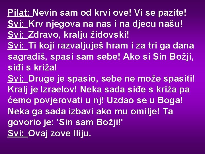 Pilat: Nevin sam od krvi ove! Vi se pazite! Svi: Krv njegova na nas